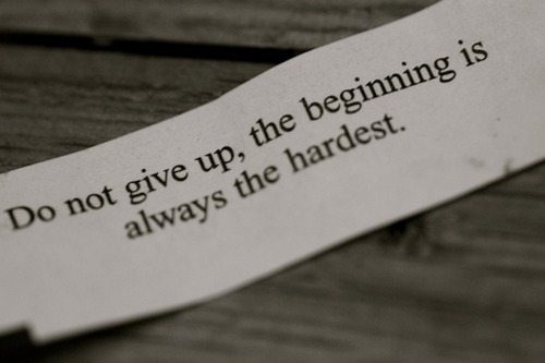 inspirational-quotes-3_zps809af04c Text on a fortune cookie paper reads "Do not give up, the beginning is always the hardest."